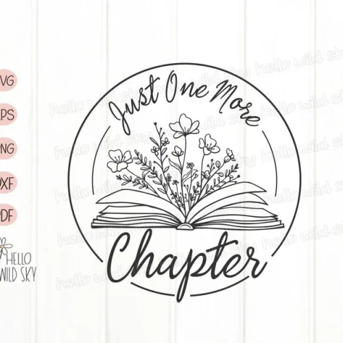 Just One More Chapter Svg, Book SVG Design, Book With Flowers Svg, Book Svg, Wildflower SVG File for Cricut, Book Lover Svg, Teacher Shirt