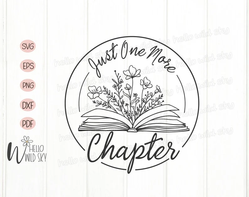 Just One More Chapter Svg, Book SVG Design, Book With Flowers Svg, Book Svg, Wildflower SVG File for Cricut, Book Lover Svg, Teacher Shirt